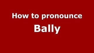 How to pronounce Bally