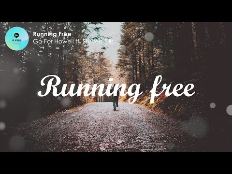 RUNNING FREE (Lyrics) - Go For Howell ft. Steven Ellis