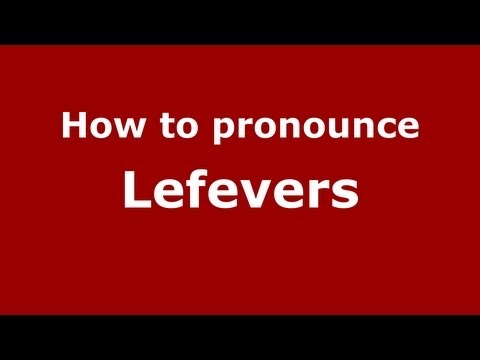 How to Pronounce Lefevers - PronounceNames.com
