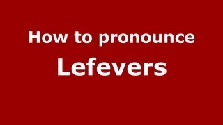 How to pronounce Lefevers