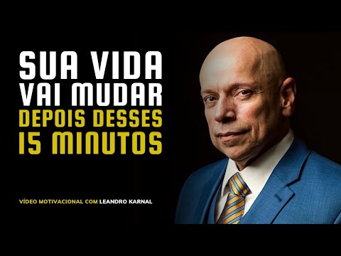 15 MINUTOS QUE VÃO MUDAR SUA VIDA - VÍDEO MOTIVACIONAL [LEANDRO KARNAL]