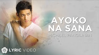 Ayoko Na Sana - Michael Pangilinan (Lyrics)