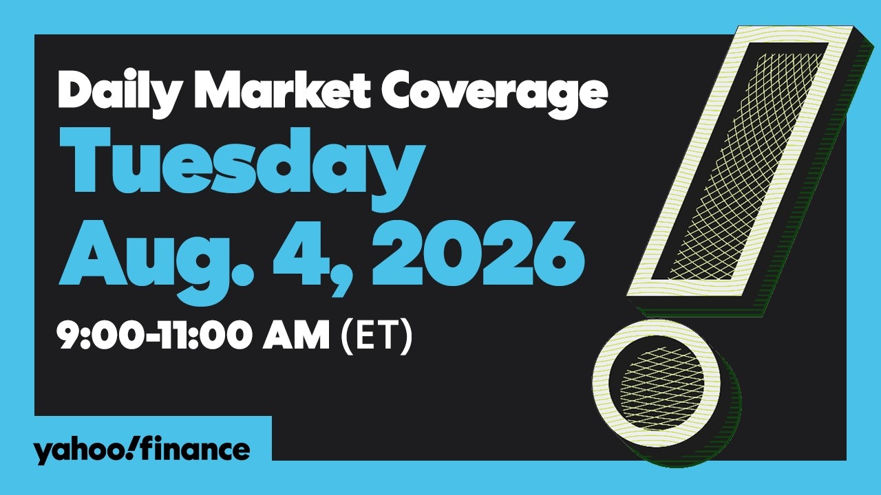 Yahoo Finance Live: Daily Market Coverage - August 4, 2026 9AM-11AM (ET)