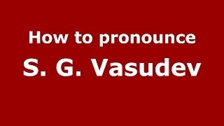 How to pronounce S. G. Vasudev