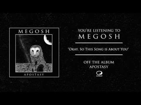 Megosh "Okay, So This Song Is About You"