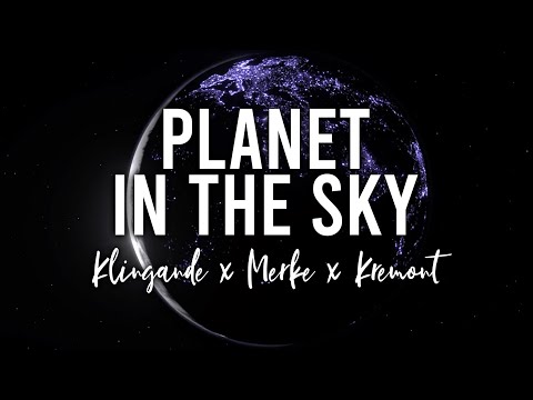 Klingande, Merke & Kremont - Planet In The Sky (feat. MKLA) | ♫ Lyrics