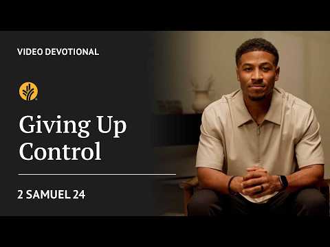 Giving Up Control | 2 Samuel 24 | Our Daily Bread Video Devotional