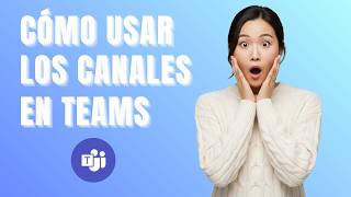 Cómo usar los canales de Microsoft Teams | Guía completa paso a paso (2026)