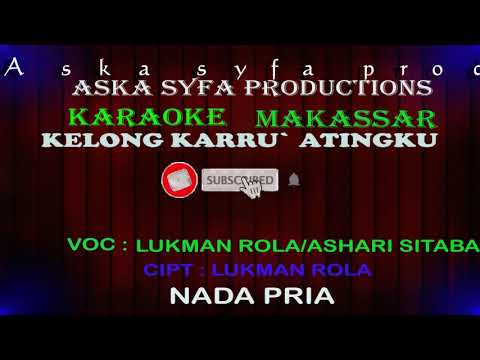 Karaoke Makassar Kelong Karru Atingku || Lukman Rola/Ashari Sitaba / Nada Pria Tanpa Vocal + Lirik