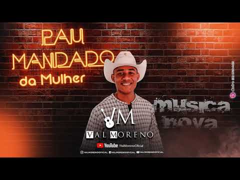 Val Moreno - PAU MANDADO DA MULHER