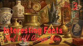 100 Interesting Facts That Will Amaze You, part 3.
