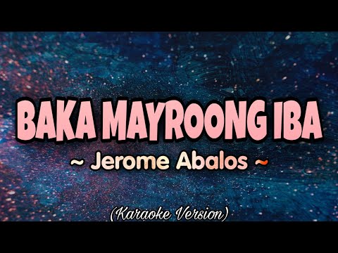 Jerome Abalos - BAKA MAYROONG IBA (Karaoke Version)