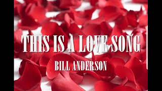 This is a love song, with lyrics. Bill Anderson