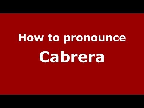 How to pronounce Cabrera (Dominican Republic) - PronounceNames.com