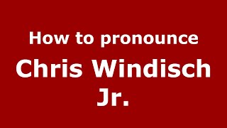 How to pronounce Chris Windisch Jr.