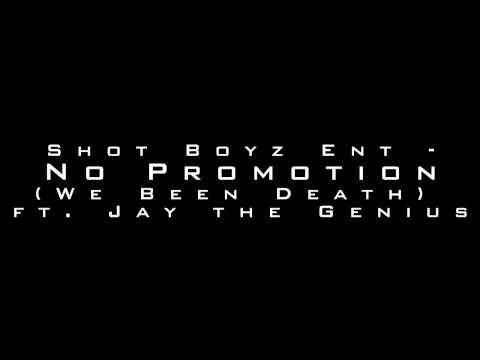 Shot Boyz Ent - No Promotion (We Been Death) ft Jay the Genius