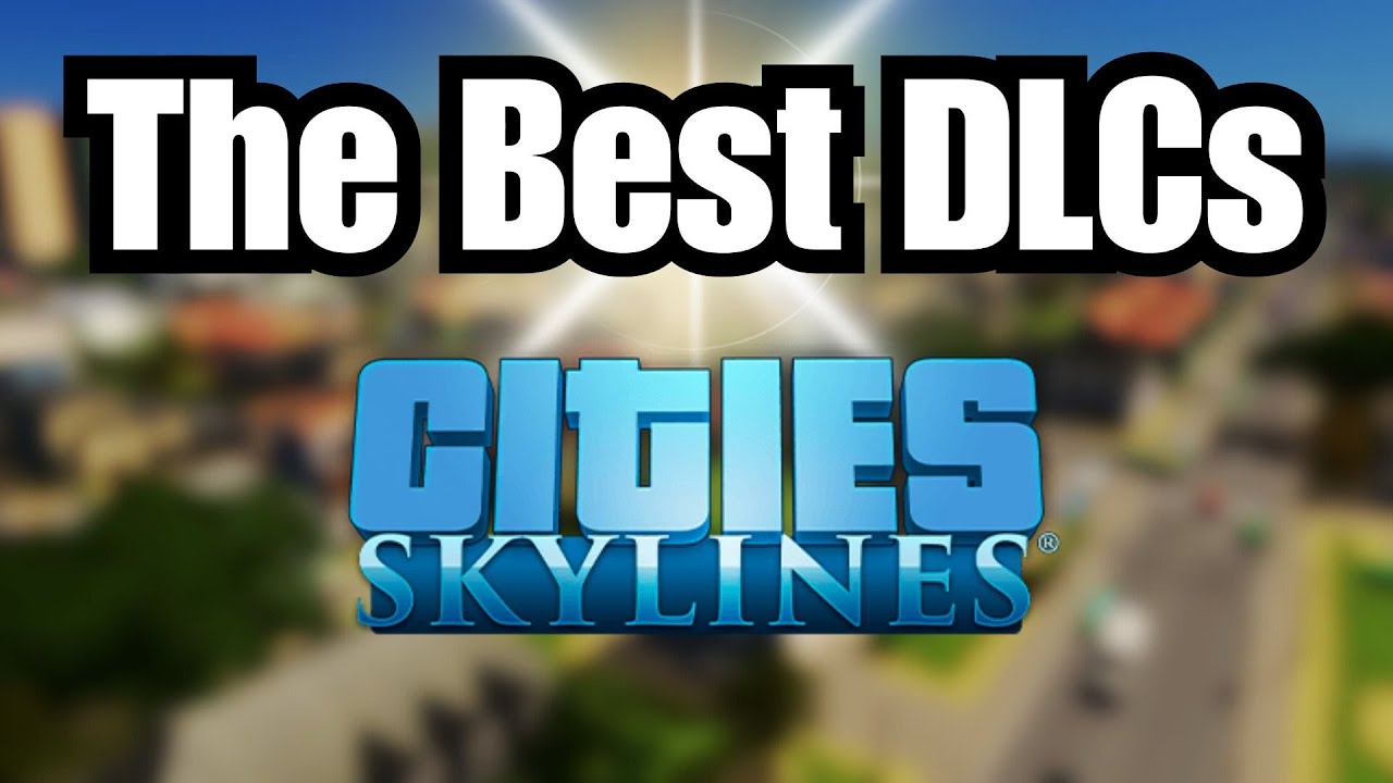 The TOP 5 DLCs OF ALL TIME for Cities: Skylines!