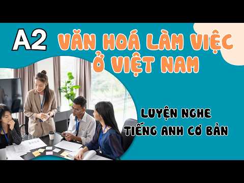 基礎越語聽力練習 (A2) | 越南初體驗 | 適合初學者的英語 Podcast (Luyện Nghe Tiếng Anh Cơ Bản (A2) | Lần đầu làm việc tại Việt Nam | English Podcast for Beginners)