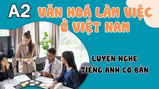 Luyện Nghe Tiếng Anh Cơ Bản (A2) | Lần đầu làm việc tại Việt Nam | English Podcast for Beginners