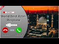 World Best Azan Ringtone | Azan Ringtone | New Islamic Ringtone | New Naat Ringone | AH Tones |