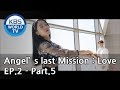 Angel's Last Mission: Love | 단 하나의 사랑 EP.2 - Part.5 [ENG]