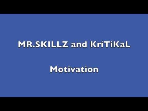 Motivation MR SKILLZ and KriTiKaL
