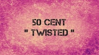 50 Cent - TWISTED - Lyrics