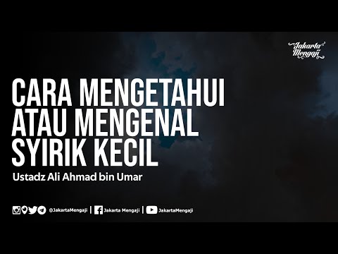 Cara Mengetahui atau Mengenal Syirik Kecil - Ustadz Ali Ahmad bin Umar