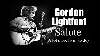 Gordon Lightfoot  - Salute (A lot more livin' to do) 1983