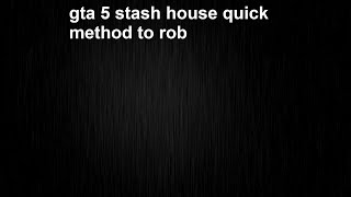 Gta5 quick and easy method to rob stash house