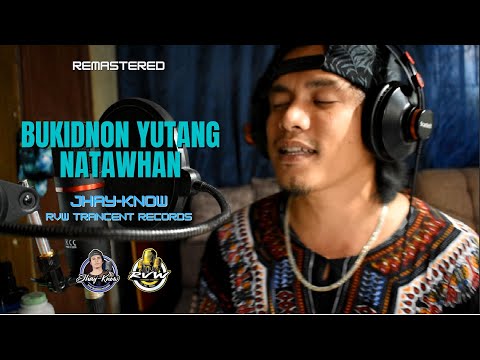 BUKIDNON YUTANG NATAWHAN  - JHAY-KNOW | RVW