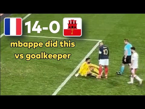 Mbappe vs Gibraltar goalkeeper after France scored 14 goals