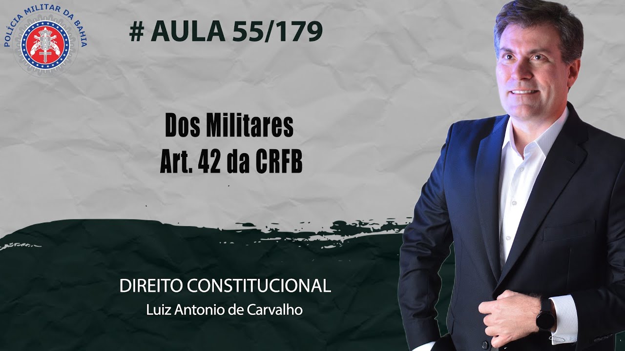 Curso PM E CBM BA - Aula 55/179 - Direito Constitucional - Dos Militares | | Art. 42 da CRFB