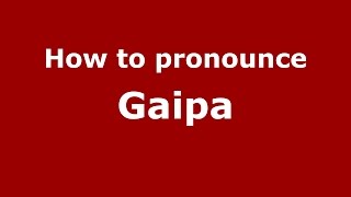How to pronounce Gaipa