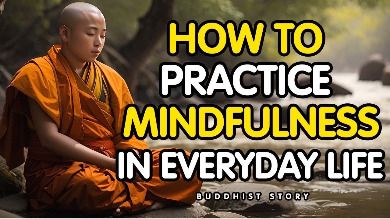 How to Practice Mindfulness in Everyday Life – A Buddhist Story