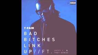 T-Pain ft. Juicy J & Trey Songz - Bad Bitches Link Up [Prod. by 2Much]