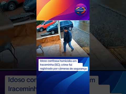 Idoso confessa homicídio em Iraceminha (SC); crime foi registrado por câmeras de segurança
