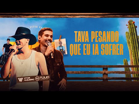 TAVA PENSANDO QUE EU IA SOFRER - Vitor Vaqueiro, Feat: Túlio Duarte 