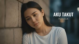 Download lagu Aku Takut - Repvblik | Cover by Aini mp3