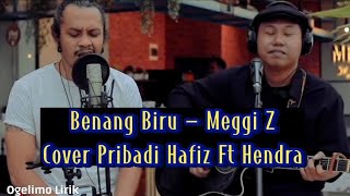 Download lagu Benang Biru - Meggi Z | Cover Pribadi Hafiz Ft Hendra (Lirik) mp3