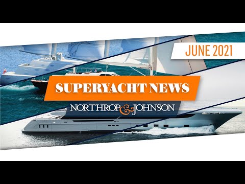 Superyacht Update | June 2021 - Yachts for Sale, Yacht Charter, Builders & Shipyards | N&J News"