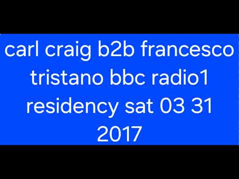 carl craig b2b francesco tristano bbc radio1 residency sat 03 31 2017