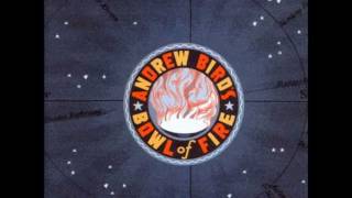 Andrew Bird&#39;s Bowl of Fire