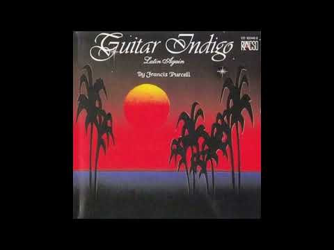 Guitar Indigo - Latin Again by Francis Purcell Full Album