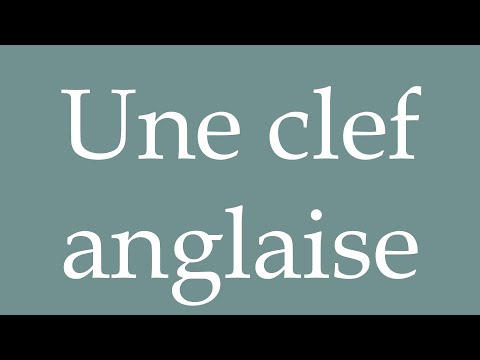 How to Pronounce ''Une clef anglaise'' (A wrench) Correctly in French