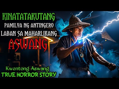 KINATATAKUTANG PAMILYA NG ANTINGERO LABAN SA MAHARLIKANG ASWANG l Kwentong Aswang l True Story