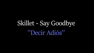 Skillet - Say Goodbye