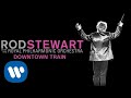 Rod Stewart - Downtown Train (with The Royal Philharmonic Orchestra) (Official Audio)