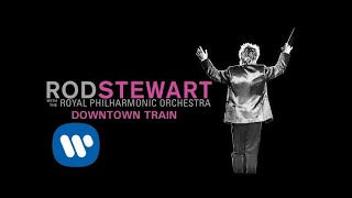 Rod Stewart - Downtown Train (with The Royal Philharmonic Orchestra) (Official Audio)