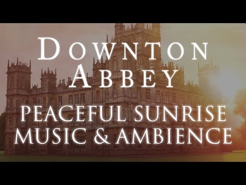 Downton Abbey Music & Ambience  Peaceful Sunrise at the Crawly Estate